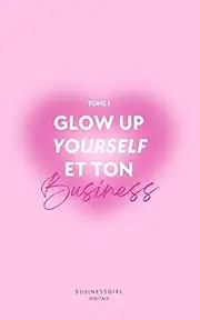 Glow Up yourself et ton Business