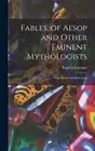 L'Estrange - Fables of Aesop and Other Eminent Mythologists With Mor - L555z