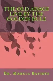 The Old Adage Live By The Golden Rule by Marcia Batiste (English) Paperback Book