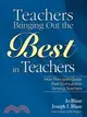 Teachers Bringing Out the Best in Teachers: A Guide to Peer Consultation for Administrators and Teachers