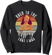 Back to The Gypsy That I Was - Ethnic Psychic Fortune Teller Sweatshirt