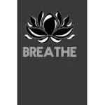 BREATHE: PERFECT GIFT NOTEBOOK FOR BREATHE BUDDHA LOTUS FLOWER MINDFULNESS YOGI YOGA LOVER. CUTE CREAM PAPER 6*9 INCH WITH 100