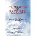TRIBULATION OR RAPTURED: THE CHOICE IS YOURS!