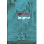 MOTHER & DAUGHTER: A MOTHER IS A DAUGHTER’’S BEST FRIEND JOURNAL FOR UNBREAKABLE RELATIONSHIP BETWEEN A MOTHER AND HER DAUGHTER.
