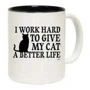 Work Hard To Give My Cat A Better Life Mug Cup