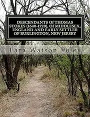 DESCENDANTS Of THOMAS STOKES (1640-1720), Of MIDDLESEX, ENGLAND AND EARLY SETTLER OF BURLINGTON, NEW JERSEY