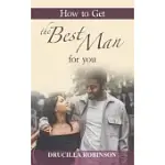 HOW TO GET THE BEST MAN FOR YOU