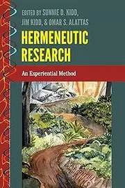 Hermeneutic Research: An Experiential Method (History and Philosophy of Science Book 8)