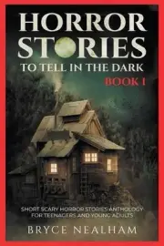 Horror Stories To Tell In The Dark Book 1: Short Scary Horror Stories Anthology