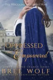 Oppressed & Empowered: The Viscount's Capable Wife (Love's Second Chance)