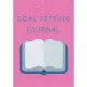 Goal Setting Journal: Goal Setting Planner & Journal / Notebook: A Productivity Planner and Motivational Book - Goal Journal and Commit Plan