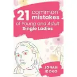 21 COMMON MISTAKES OF YOUNG AND ADULT SINGLE LADIES