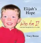 Elijah's Hope: Who Am I by Boone, Tracy