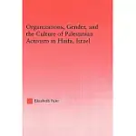 ORGANIZATIONS, GENDER AND THE CULTURE OF PALESTINIAN ACTIVISM IN HAIFA, ISRAEL