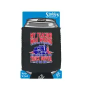 My Teather Was Wrong I Do Get Paid Truck Driver - Cooler Holders Stubby Holder