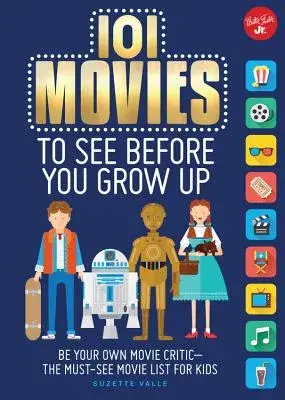 101 Movies to See Before You Grow Up: Be Your Own Movie Critic - The Must-See Movie List for Kids