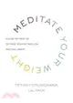 Meditate Your Weight ─ A 21-Day Retreat to Optimize Your Metabolism and Feel Great