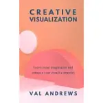 CREATIVE VISUALIZATION: ACCESS YOUR IMAGINATION AND ENHANCE YOUR CREATIVE PRACTICE