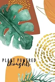 Plant Powered Thoughts: Notebook for Vegans and Vegetarians, Journal For Vegans And Vegetarians, Diary (120 Pages, Lined, 6 x 9) Great gift option, The Mindful Palette