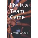 LIFE IS A TEAM GAME