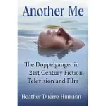 ANOTHER ME: THE DOPPELGANGER IN 21ST CENTURY FICTION, TELEVISION AND FILM