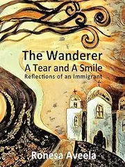 The Wanderer - A Tear and A Smile: Reflections of an Immigrant
