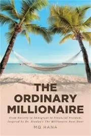 The Ordinary Millionaire: From Poverty to Immigrant to Financial Freedom, Inspir