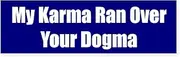 CafePress - My Karma Ran Over Your Dogma - 10"x3" Rectangle Bumper Sticker Car Decal