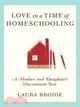 Love in a Time of Homeschooling: A Mother and Daughter's Uncommon Year