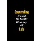 Soap making It’’s not my hobby It’’s a way of life journal: Lined notebook / Soap making Funny quote / Soap making Journal Gift / Soap making NoteBook,