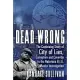 Dead Wrong: The Continuing Story of City of Lies, Corruption and Cover-Up in the Notorious Big Murder Investigation