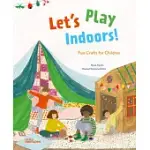 LET’’S PLAY INDOORS!: FUN CRAFTS FOR CHILDREN