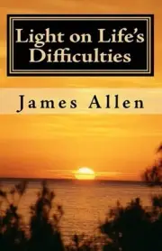 Light on Life's Difficulties: Illuminating The Path to Prosperity by James Allen