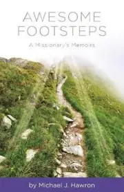 Awesome Footsteps: A Missionary's Memoirs by Michael J. Hawron (English) Paperba