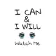 I can & I will watch me: Lined journal for Women and men and girls 120 pages 6*9