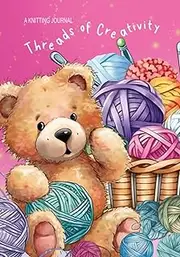 Threads of Creativity, A Knitting Journal: Organized by Keeping Track of Your Knitting Projects, Patterns, and Materials. Simple for Kids and Beginner