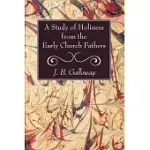 A STUDY OF HOLINESS FROM THE EARLY CHURCH FATHERS