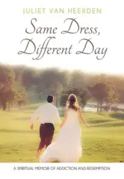 Same Dress, Different Day: A Spiritual Memoir of Addiction and Redemption by Jul