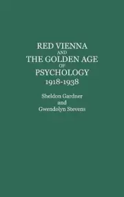 Red Vienna and the Golden Age of Psychology, 1918-1938 by Gwendolyn Stevens (Eng