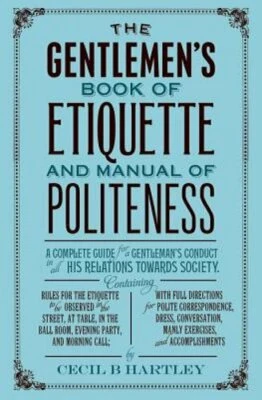 The Gentleman's Book of Etiquette and Manual of Politeness by Cecil B Hartley
