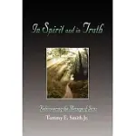 IN SPIRIT AND IN TRUTH: REDISCOVERING THE MESSAGE OF JESUS