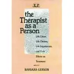 THE THERAPIST AS A PERSON: LIFE CRISES, LIFE CHOICES, LIFE EXPERIENCES, AND THEIR EFFECTS ON TREATMENT