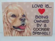 Love Is Being Owned By A Cocker Spaniel Dog 5x7 Hang Anywhere Sign w/ Magnet xx