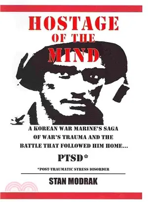 Hostage of the Mind—A Korean War Marine's Saga of War's Trauma and the Battle That Followed Him Home