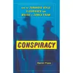 CONSPIRACY: HOW THE PARANOID STYLE FLOURISHES AND WHERE IT COMES FROM