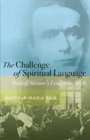 The Challenge of Spiritual Language: Rudolf Steiner’s Linguistic Style