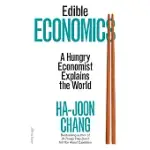 EDIBLE ECONOMICS: A HUNGRY ECONOMIST EXPLAINS THE WORLD