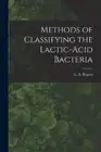 Methods of Classifying the Lactic-Acid Bacteria by Rogers L. a. [Paperback]