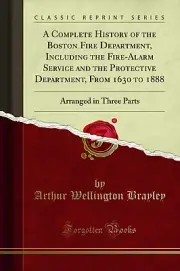 A Complete History of the Boston Fire Department, Including the Fire-Alarm