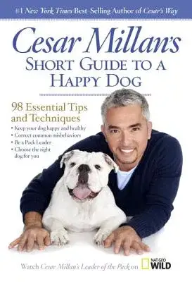 Cesar Millan’s Short Guide to a Happy Dog: 98 Essential Tips and Techniques